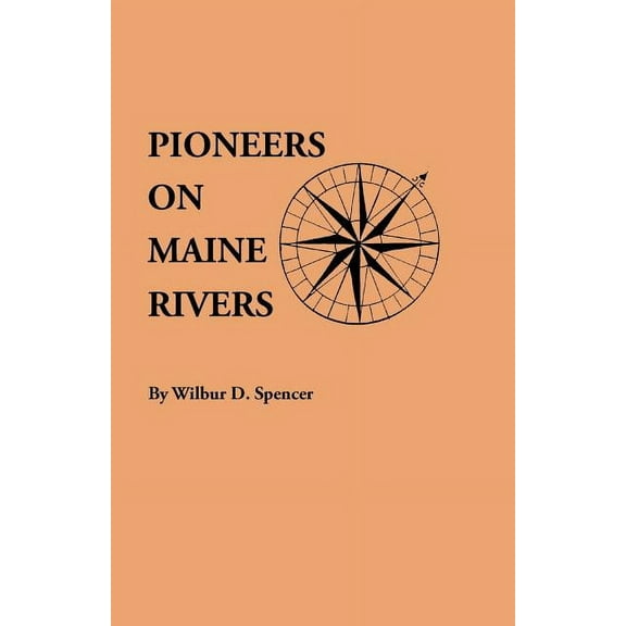 Pioneers on Maine Rivers, with Lists to 1651. Compiled from Original Sources, (Paperback)