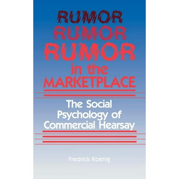 Rumor in the Marketplace: The Social Psychology of Commercial Hearsay, (Hardcover)