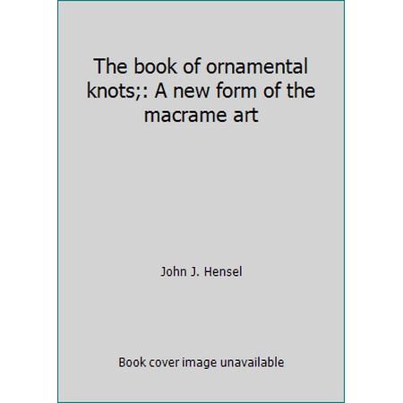 The book of ornamental knots;: A new form of the macrame art [Hardcover - Used]