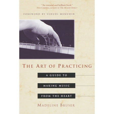 - The Art of Practicing : A Guide to Making Music from the Heart