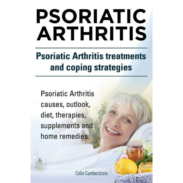 Psoriatic Arthritis. Psoriatic Arthritis Treatments and Coping