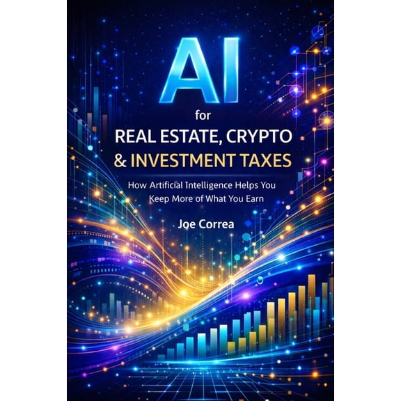 AI Personal Taxes AI for Real Estate, Crypto & Investment Taxes: AI Personal Tax Optimization: How Artificial Intelligence Helps You Keep , Book 6, (Paperback)