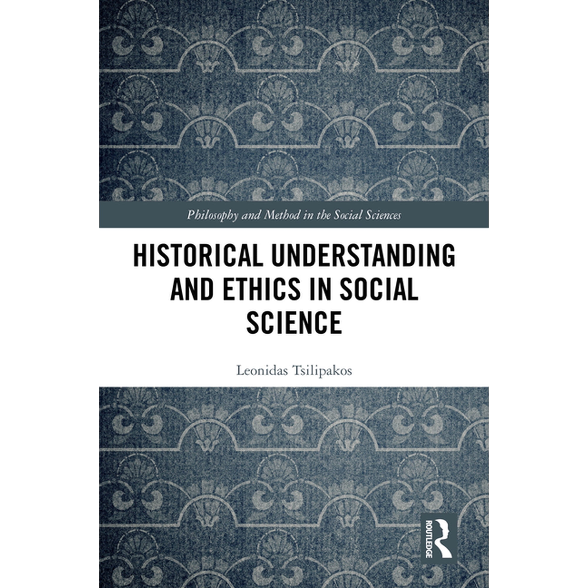 Philosophy and Method in the Social Scie Historical Understanding and Ethics in Social Science (Hardcover)