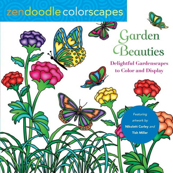 Zendoodle Colorscapes Zendoodle Colorscapes: Garden Beauties: Delightful Gardenscapes to Color and Display, (Paperback)