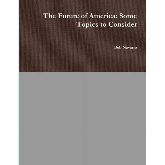 The Future of America: Some Topics to Consider, (Paperback)