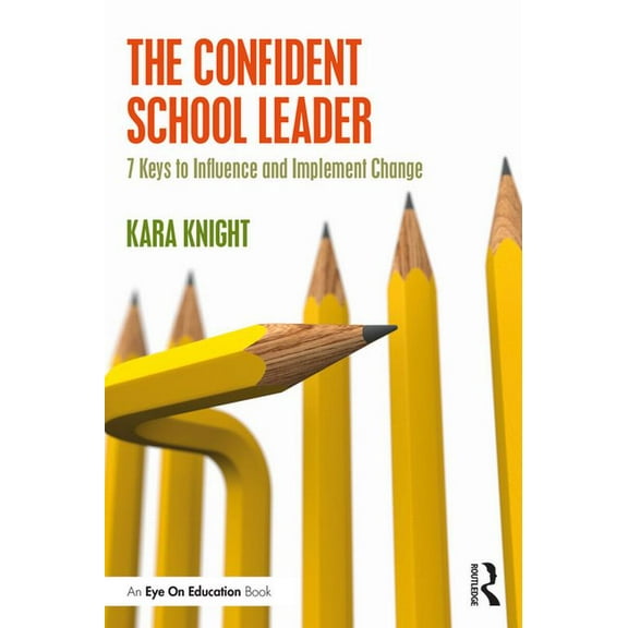 The Confident School Leader: 7 Keys to Influence and Implement Change, (Paperback)