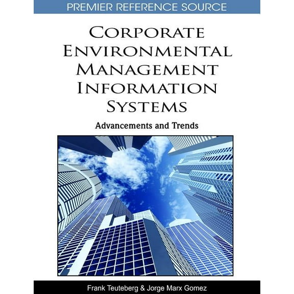 Premier Reference Source Corporate Environmental Management Information Systems: Advancements and Trends, (Hardcover)