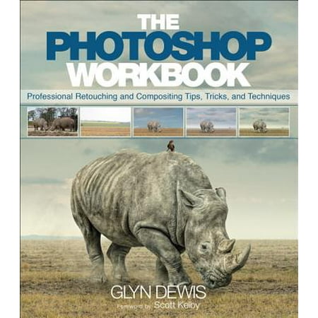 The Photoshop Workbook : Professional Retouching and Compositing Tips, Tricks, and