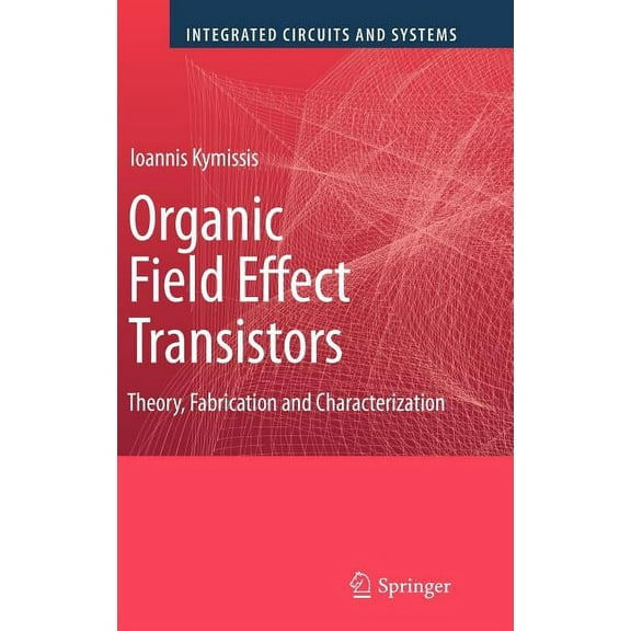 Integrated Circuits and Systems Organic Field Effect Transistors: Theory, Fabrication and Characterization, (Hardcover)