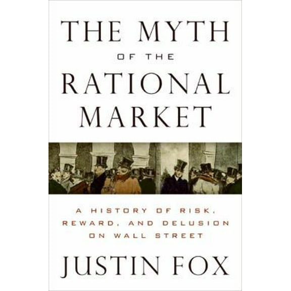 Pre-Owned The Myth of the Rational Market: A History of Risk, Reward, and Delusion on Wall Street (Hardcover) 0060598999 9780060598990