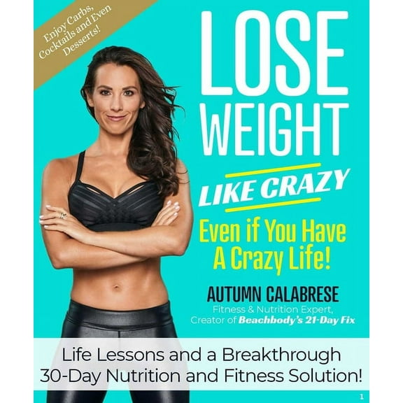Lose Weight Like Crazy Even If You Have a Crazy Life!: Life Lessons and a Breakthrough 30-Day Nutrition and Fitness Solu, (Hardcover)