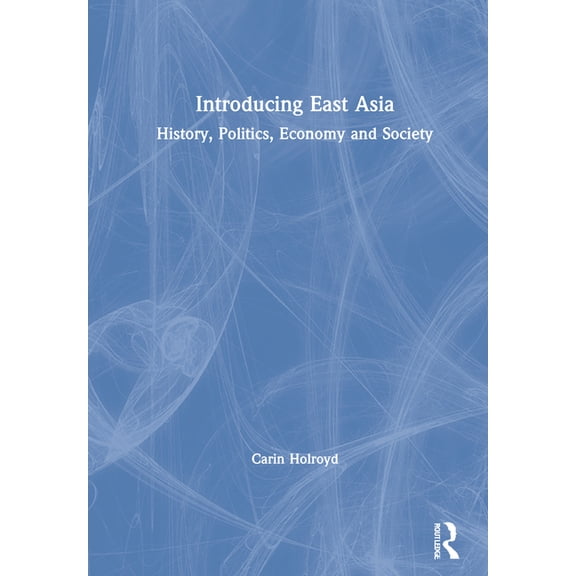 Introducing East Asia: History, Politics, Economy and Society, (Paperback)