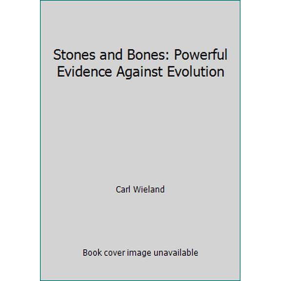 Pre-Owned Stones and Bones: Powerful Evidence Against Evolution (Paperback) 0890511756 9780890511756
