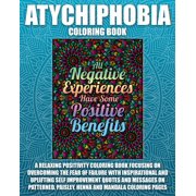 Phobia Coloring Books: Atychiphobia Coloring Book: A relaxing positivity coloring book focusing on overcoming the fear of failure with inspirational and uplifting self improvement quotes and messages