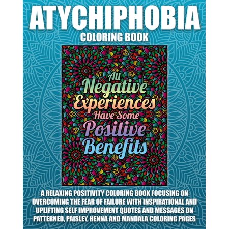 Phobia Coloring Books: Atychiphobia Coloring Book: A relaxing positivity coloring book focusing on overcoming the fear of failure with inspirational and uplifting self improvement quotes and messages