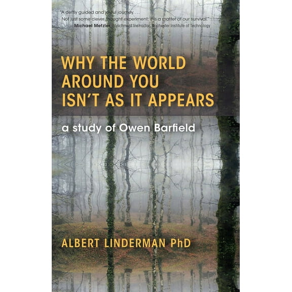 Why the World Around You Isn't as It Appears: A Study of Owen Barfield, (Paperback)
