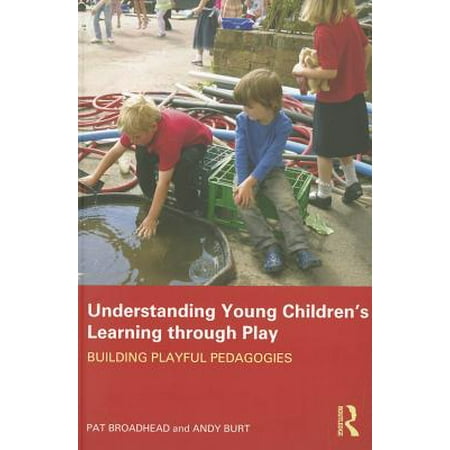 Understanding Young Children's Learning Through Play : Building Playful