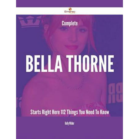 Complete Bella Thorne Starts Right Here - 112 Things You Need To Know -