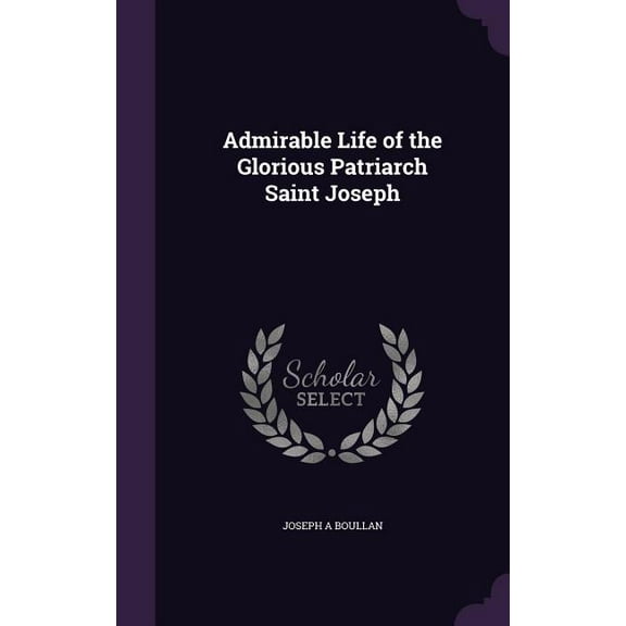 Admirable Life of the Glorious Patriarch Saint Joseph (Hardcover)