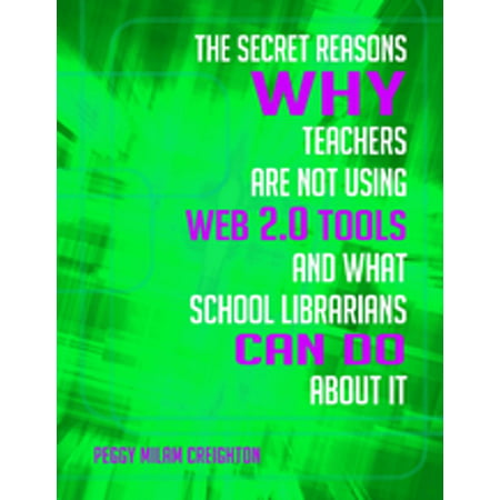 The Secret Reasons Why Teachers Are Not Using Web 2.0 Tools and What School Librarians Can Do About It -