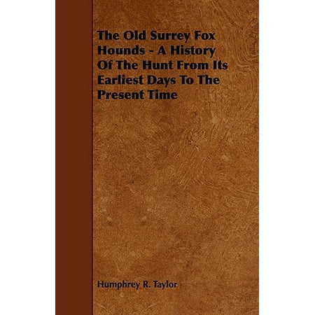 The Old Surrey Fox Hounds - A History of the Hunt from Its Earliest Days to the Present (Best Time To Hunt Fox)