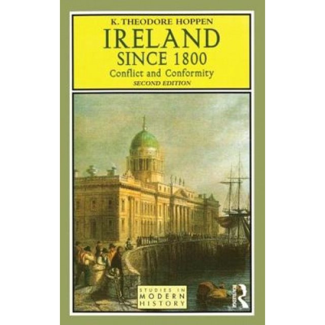 Ireland since 1800: Conflict and Conformity (Studies In Modern History)