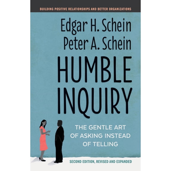 Humble Leadership Humble Inquiry, Second Edition: The Gentle Art of Asking Instead of Telling, (Paperback)