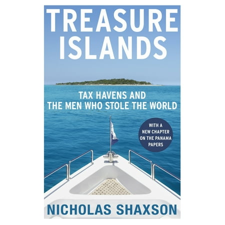 Treasure Islands : Dirty Money, Tax Havens and the Men Who Stole Your (Best Corporate Tax Havens)