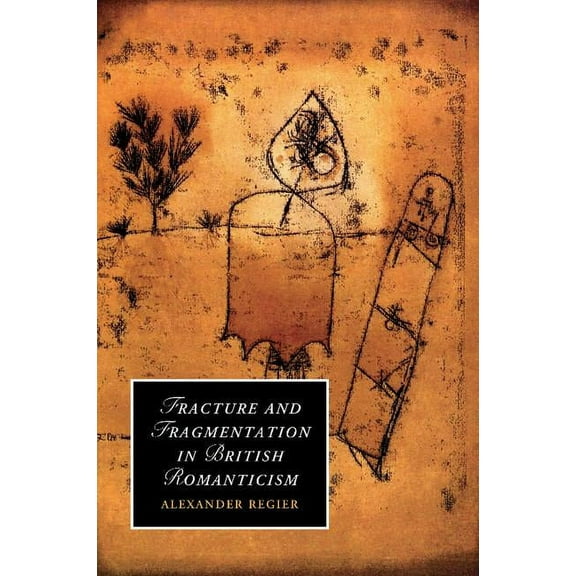 Cambridge Studies in Romanticism Fracture and Fragmentation in British Romanticism, Book 81, (Paperback)