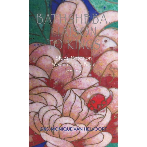 Bathsheba, Liaison to Kings: Study Notes on Women in the Bible Series (Paperback)