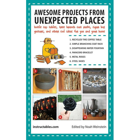 Awesome Projects from Unexpected Places : Bottle Cap Tables, Tree Branch Coat Racks, Cigar Box Guitars, and Other Cool Ideas for You and Your (Best Place To Order Cigars)