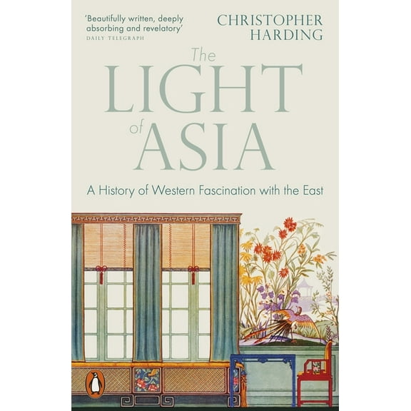 The Light of Asia: A History of Western Fascination with the East, (Paperback)