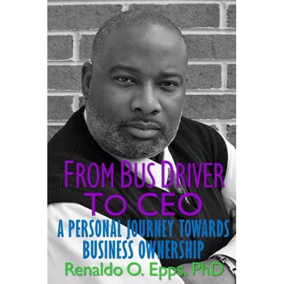 Pre-Owned From Bus Driver to CEO: A Personal Journey Towards Business Ownership, 9780578839981, 0578839989, Paperback,
