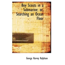 Boy Scouts in a Submarine : Or, Searching an Ocean Floor (Hardcover)