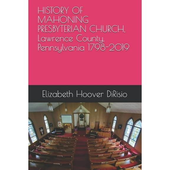 HISTORY OF MAHONING PRESBYTERIAN CHURCH, Lawrence County, Pennsylvania 1798-2019: The Tent Hall Church