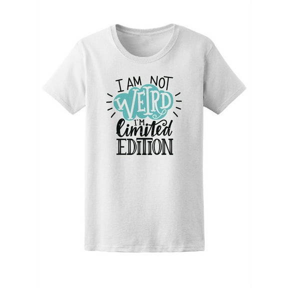 I Am Not Weird Im Limited Edtion T-Shirt Women -Image by Shutterstock, Female Small
