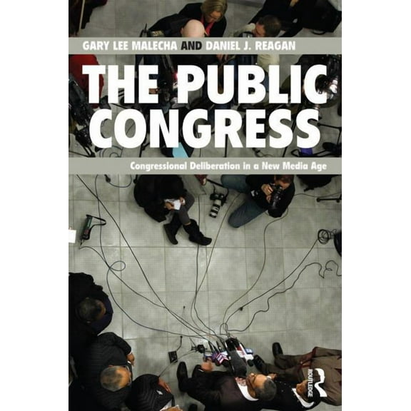 The Public Congress: Congressional Deliberation in a New Media Age, (Paperback)
