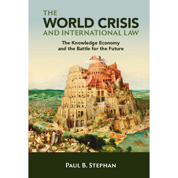 The World Crisis and International Law: The Knowledge Economy and the Battle for the Future, (Hardcover)