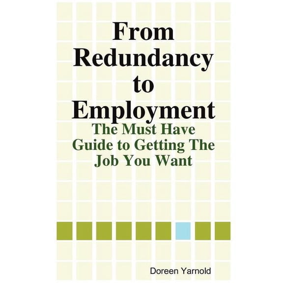 From Redundancy to Employment The 'Must Have' Guide, (Paperback)