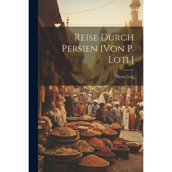 Reise Durch Persien [von P. Loti.] (Paperback)