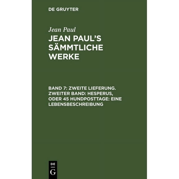 Jean Paul's Sämmtliche Werke, Band 7, Zweite Lieferung. Zweiter Band: Hesperus, oder 45 Hundposttage: Eine Lebensbeschre, (Hardcover)