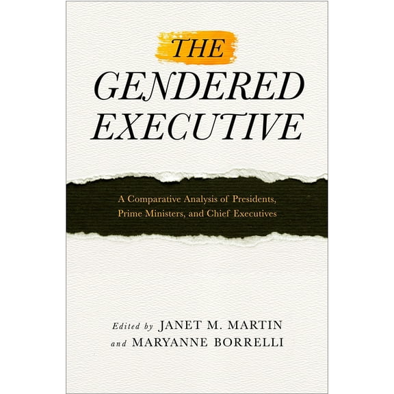 The Gendered Executive : A Comparative Analysis of Presidents, Prime Ministers, and Chief Executives (Paperback)