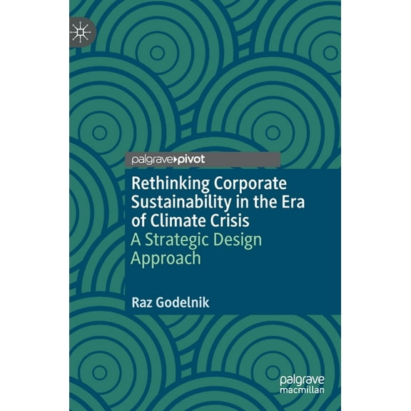 Rethinking Corporate Sustainability in the Era of Climate Crisis: A Strategic Design Approach, (Hardcover)