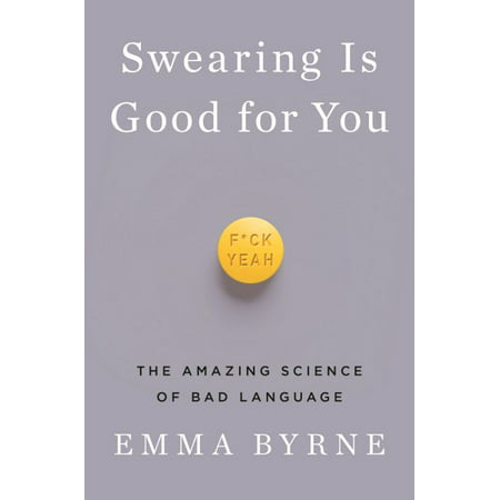 Swearing Is Good for You : The Amazing Science of Bad