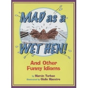 Mad as a Wet Hen! : And Other Funny Idioms (Paperback)
