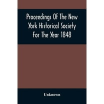 Proceedings Of The New York Historical Society For The Year 1848, (Paperback)