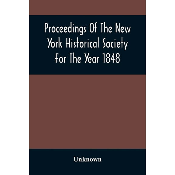 Proceedings Of The New York Historical Society For The Year 1848, (Paperback)