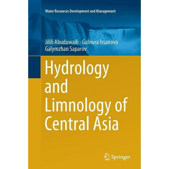 Water Resources Development and Manageme Hydrology and Limnology of Central Asia, (Paperback)