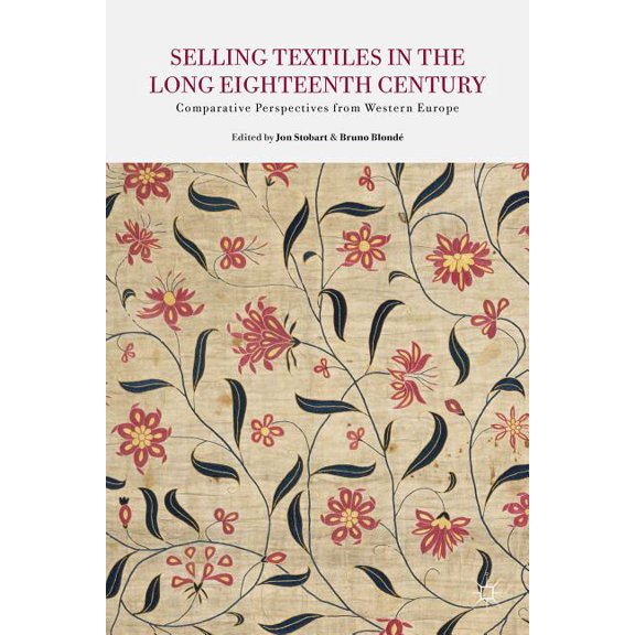 Selling Textiles in the Long Eighteenth Century: Comparative Perspectives from Western Europe, (Hardcover)
