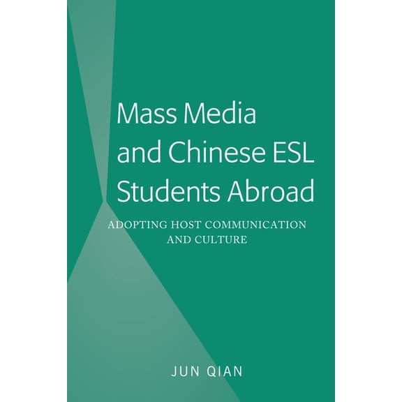 Mass Media and Chinese ESL Students Abroad: Adopting Host Communication and Culture, (Hardcover)